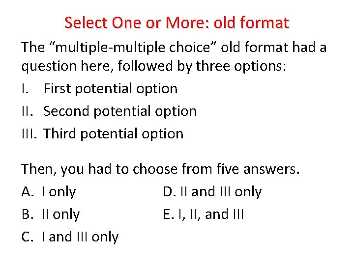 Select One or More: old format The “multiple-multiple choice” old format had a question