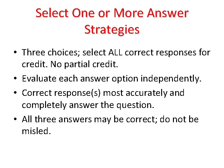 Select One or More Answer Strategies • Three choices; select ALL correct responses for