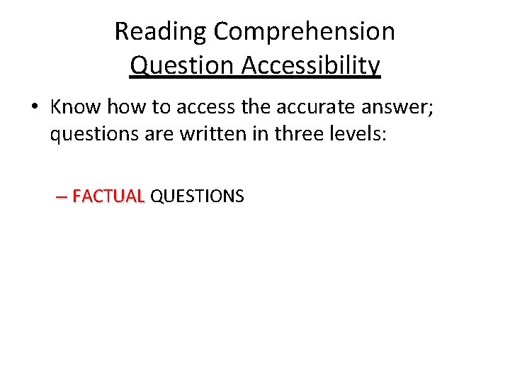 Reading Comprehension Question Accessibility • Know how to access the accurate answer; questions are