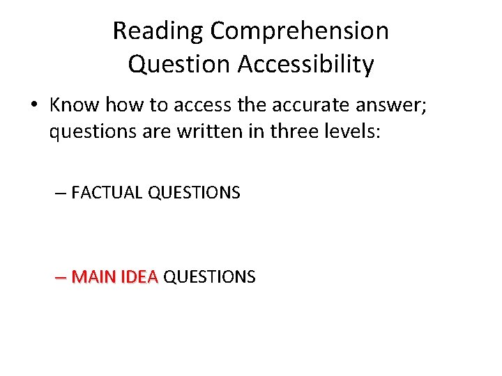 Reading Comprehension Question Accessibility • Know how to access the accurate answer; questions are