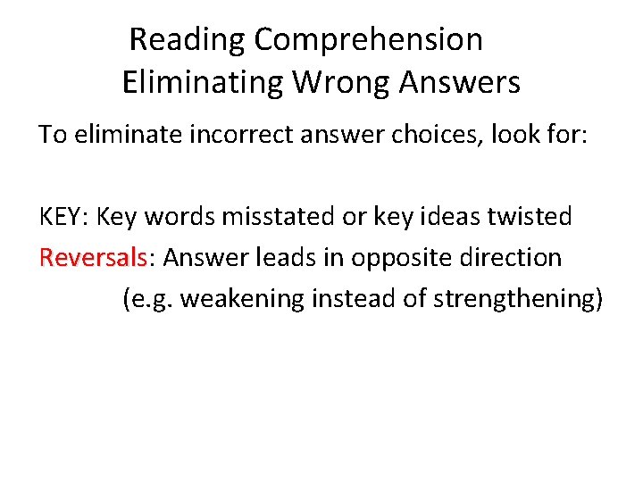 Reading Comprehension Eliminating Wrong Answers To eliminate incorrect answer choices, look for: KEY: Key