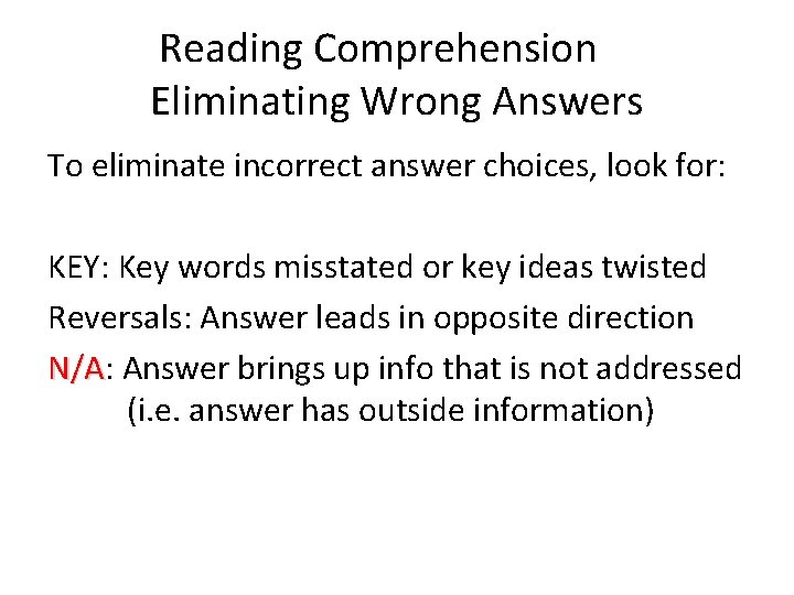 Reading Comprehension Eliminating Wrong Answers To eliminate incorrect answer choices, look for: KEY: Key