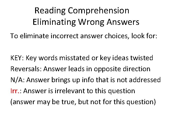 Reading Comprehension Eliminating Wrong Answers To eliminate incorrect answer choices, look for: KEY: Key