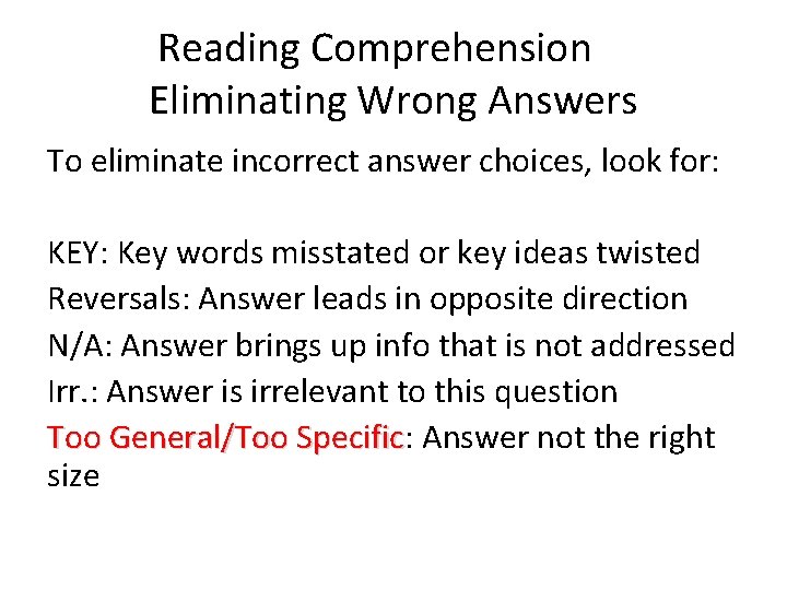 Reading Comprehension Eliminating Wrong Answers To eliminate incorrect answer choices, look for: KEY: Key