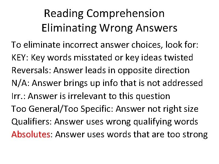 Reading Comprehension Eliminating Wrong Answers To eliminate incorrect answer choices, look for: KEY: Key