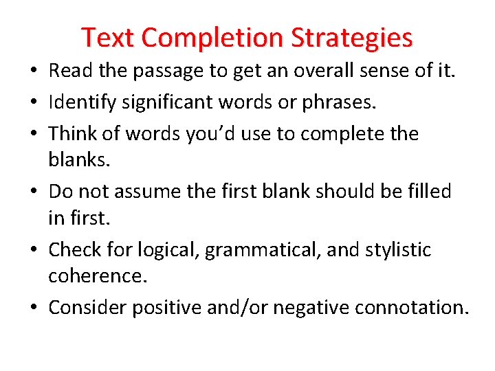 Text Completion Strategies • Read the passage to get an overall sense of it.