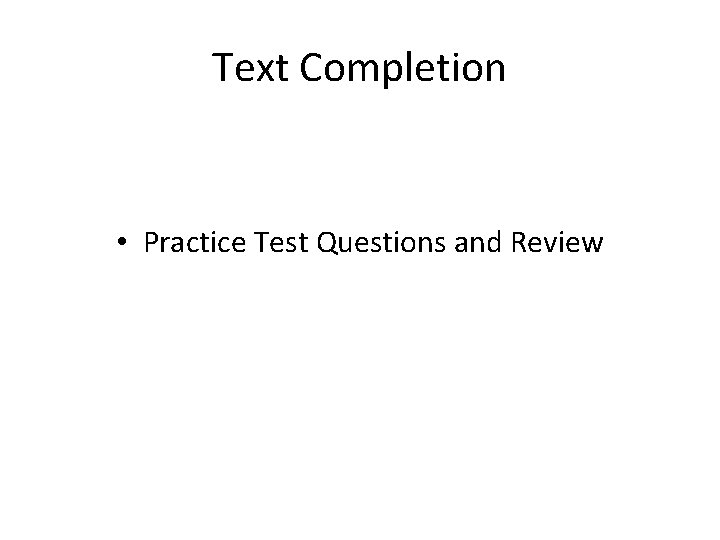 Text Completion • Practice Test Questions and Review 