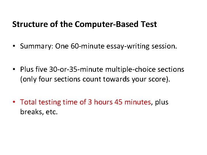 Structure of the Computer-Based Test • Summary: One 60 -minute essay-writing session. • Plus