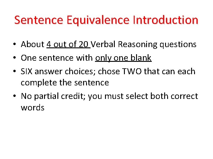 Sentence Equivalence Introduction • About 4 out of 20 Verbal Reasoning questions • One