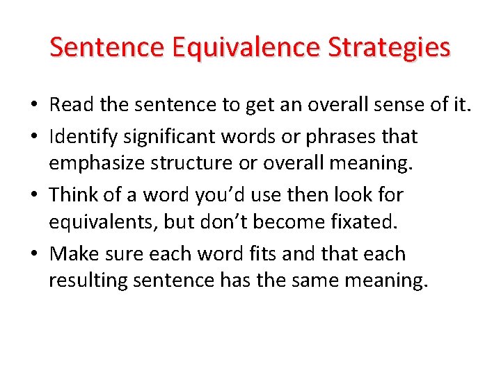 Sentence Equivalence Strategies • Read the sentence to get an overall sense of it.