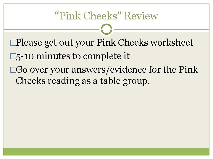 “Pink Cheeks” Review �Please get out your Pink Cheeks worksheet � 5 -10 minutes