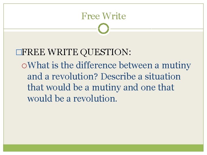 Free Write �FREE WRITE QUESTION: What is the difference between a mutiny and a