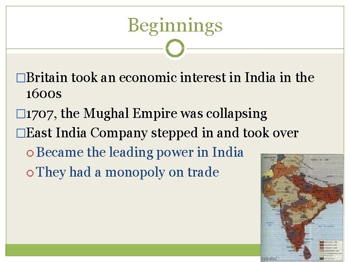 Beginnings �Britain took an economic interest in India in the 1600 s � 1707,