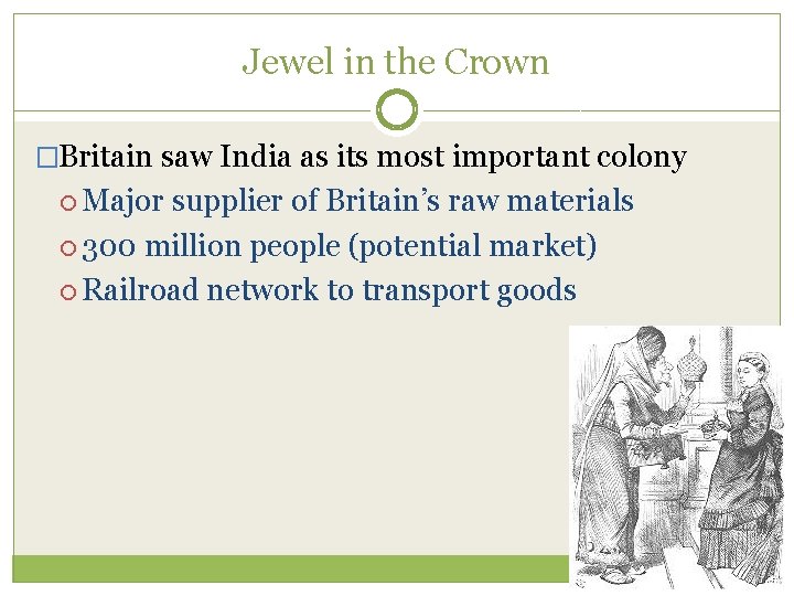 Jewel in the Crown �Britain saw India as its most important colony Major supplier