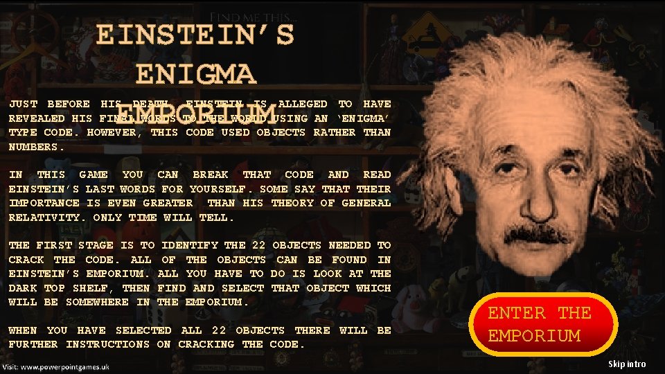 EINSTEIN’S ENIGMA EMPORIUM JUST BEFORE HIS DEATH, EINSTEIN IS ALLEGED TO HAVE REVEALED HIS