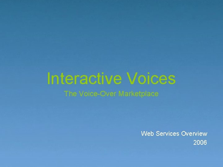 Interactive Voices The Voice-Over Marketplace Web Services Overview 2006 