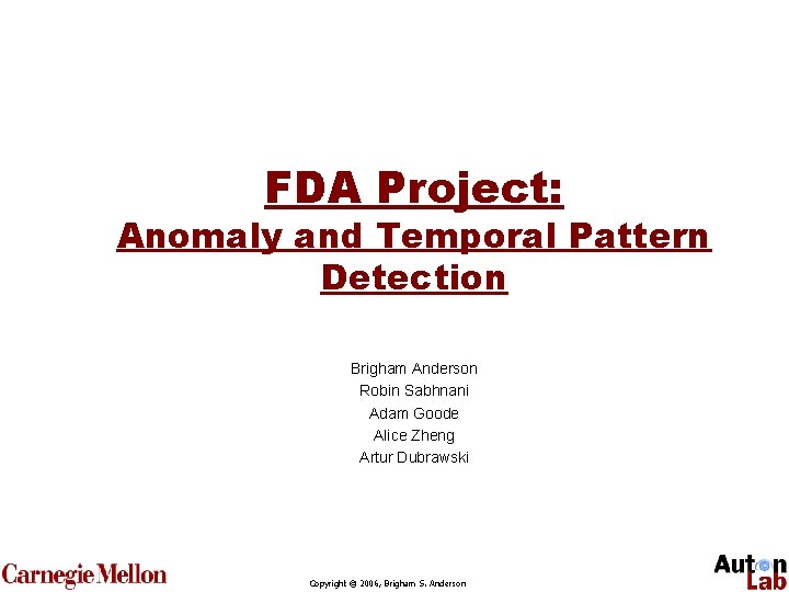 FDA Project: Anomaly and Temporal Pattern Detection Brigham Anderson Robin Sabhnani Adam Goode Alice