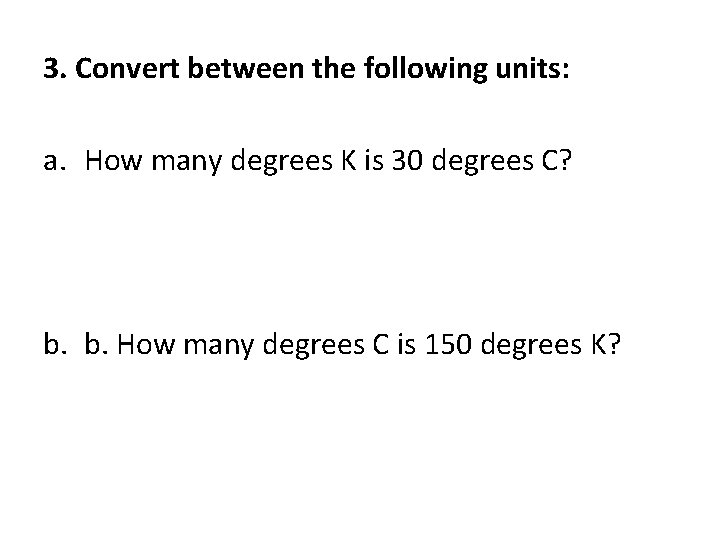 3. Convert between the following units: a. How many degrees K is 30 degrees 3. Convert between the following units: a. How many degrees K is 30 degrees