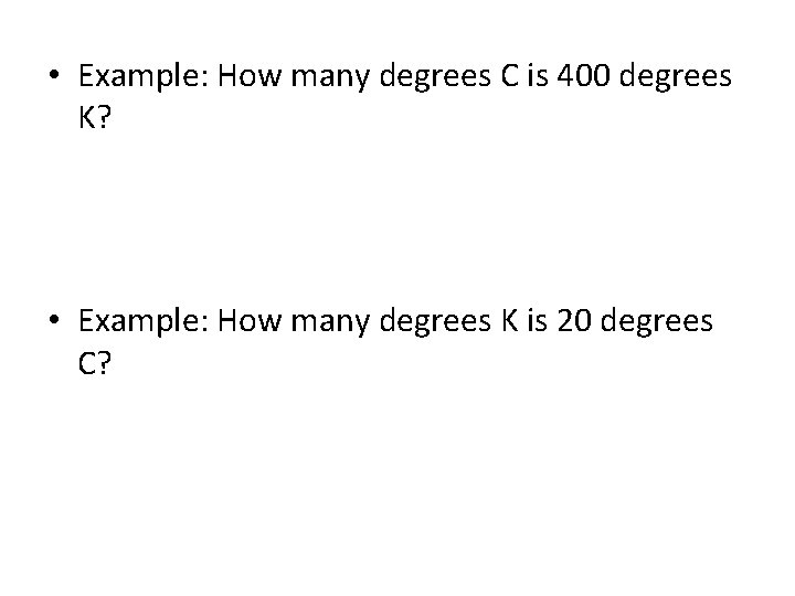 • Example: How many degrees C is 400 degrees K? • Example: How • Example: How many degrees C is 400 degrees K? • Example: How