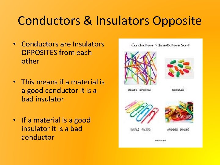 Conductors & Insulators Opposite • Conductors are Insulators OPPOSITES from each other • This