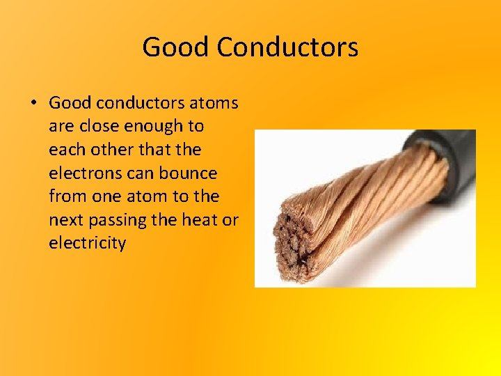 Good Conductors • Good conductors atoms are close enough to each other that the