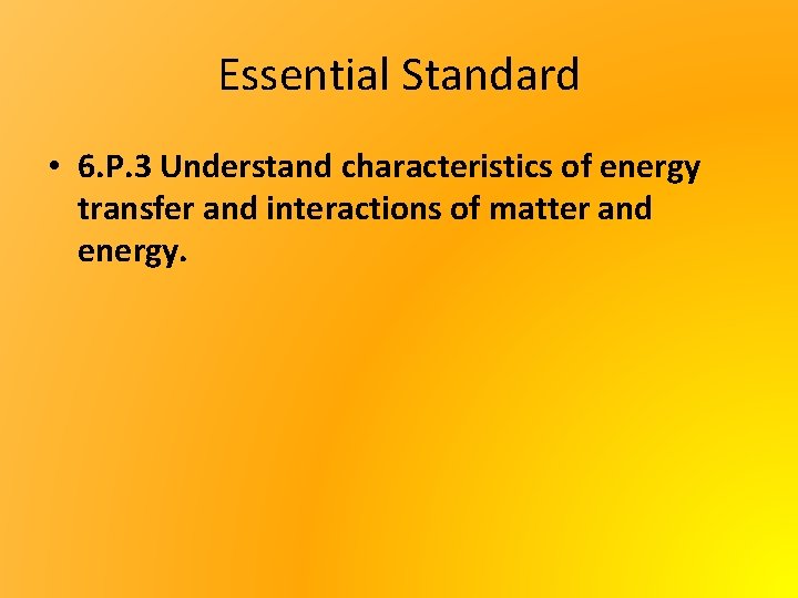 Essential Standard • 6. P. 3 Understand characteristics of energy transfer and interactions of