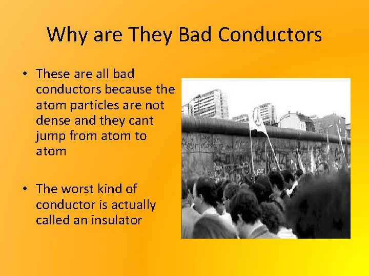 Why are They Bad Conductors • These are all bad conductors because the atom