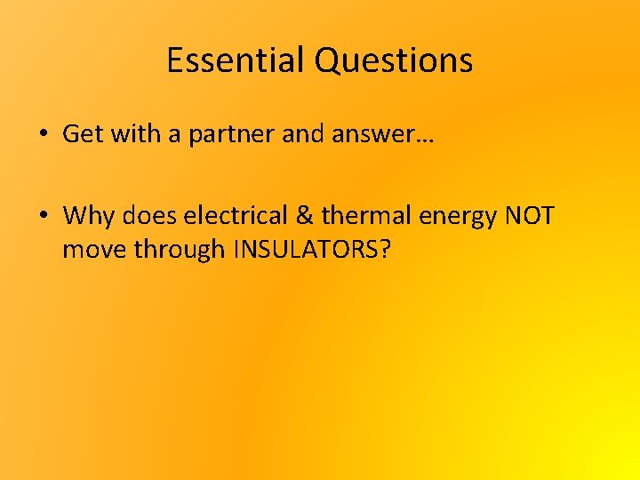 Essential Questions • Get with a partner and answer… • Why does electrical &