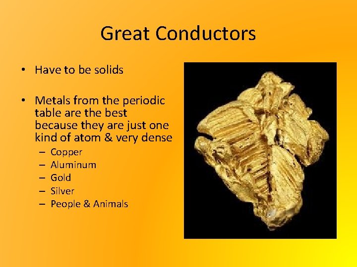 Great Conductors • Have to be solids • Metals from the periodic table are