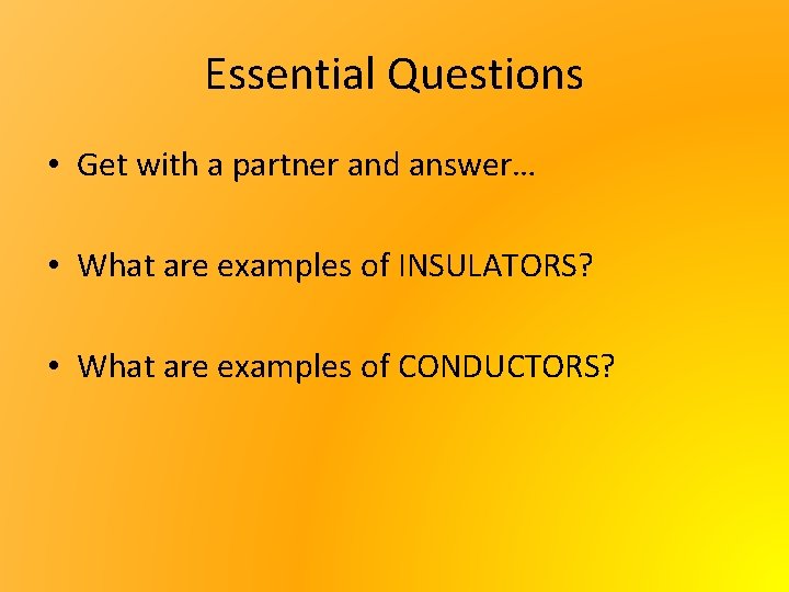 Essential Questions • Get with a partner and answer… • What are examples of