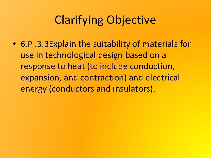 Clarifying Objective • 6. P. 3. 3 Explain the suitability of materials for use