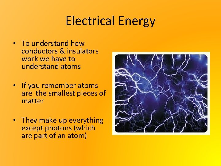 Electrical Energy • To understand how conductors & insulators work we have to understand