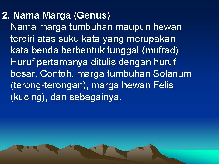 2. Nama Marga (Genus) Nama marga tumbuhan maupun hewan terdiri atas suku kata yang 2. Nama Marga (Genus) Nama marga tumbuhan maupun hewan terdiri atas suku kata yang