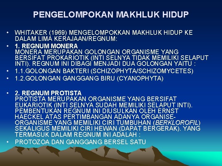 PENGELOMPOKAN MAKHLUK HIDUP • WHITAKER (1969) MENGELOMPOKKAN MAKHLUK HIDUP KE DALAM LIMA KERAJAAN/REGNUM: • PENGELOMPOKAN MAKHLUK HIDUP • WHITAKER (1969) MENGELOMPOKKAN MAKHLUK HIDUP KE DALAM LIMA KERAJAAN/REGNUM: •