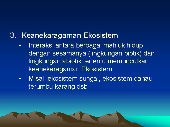 3. Keanekaragaman Ekosistem • • Interaksi antara berbagai mahluk hidup dengan sesamanya (lingkungan biotik) 3. Keanekaragaman Ekosistem • • Interaksi antara berbagai mahluk hidup dengan sesamanya (lingkungan biotik)