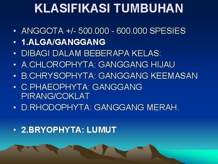 KLASIFIKASI TUMBUHAN • • • ANGGOTA +/- 500. 000 - 600. 000 SPESIES 1.