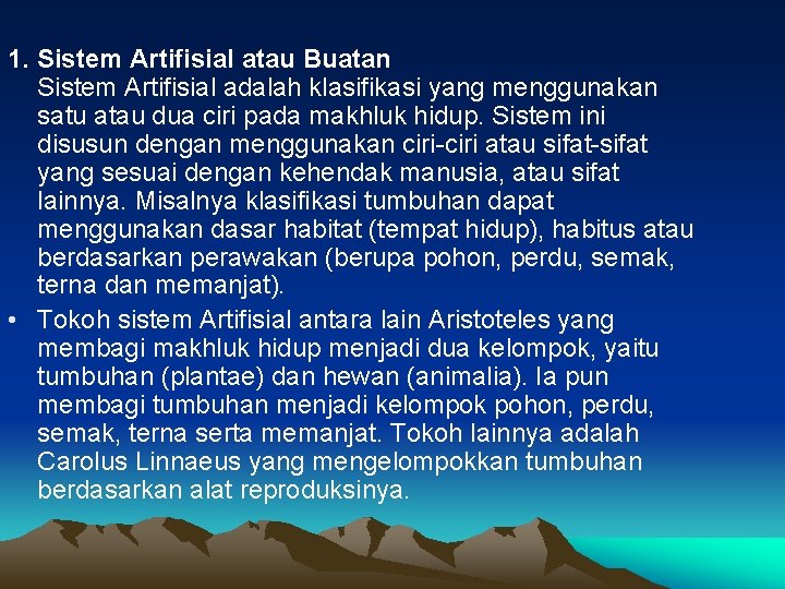 1. Sistem Artifisial atau Buatan Sistem Artifisial adalah klasifikasi yang menggunakan satu atau dua