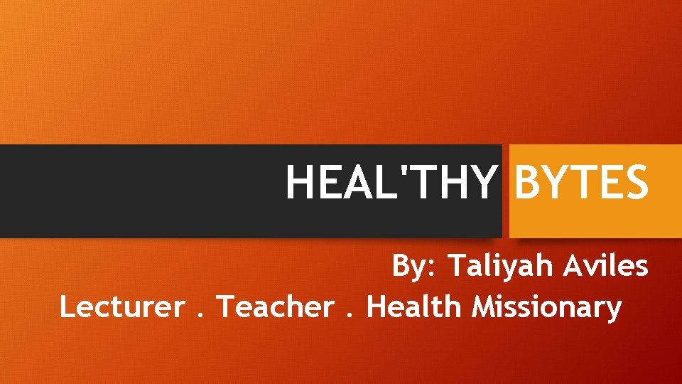 HEALTHY BYTES By Taliyah Aviles Lecturer Teacher Health
