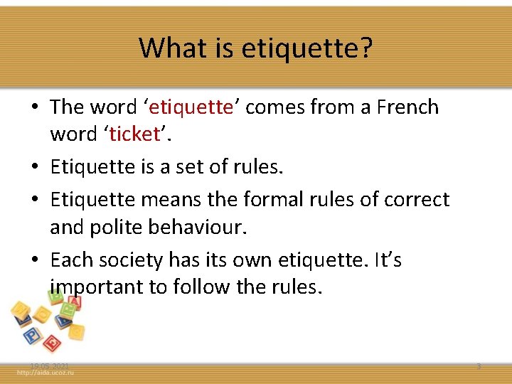 What is etiquette? • The word ‘etiquette’ comes from a French word ‘ticket’. •