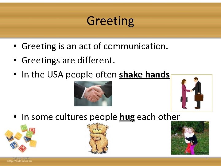 Greeting • Greeting is an act of communication. • Greetings are different. • In