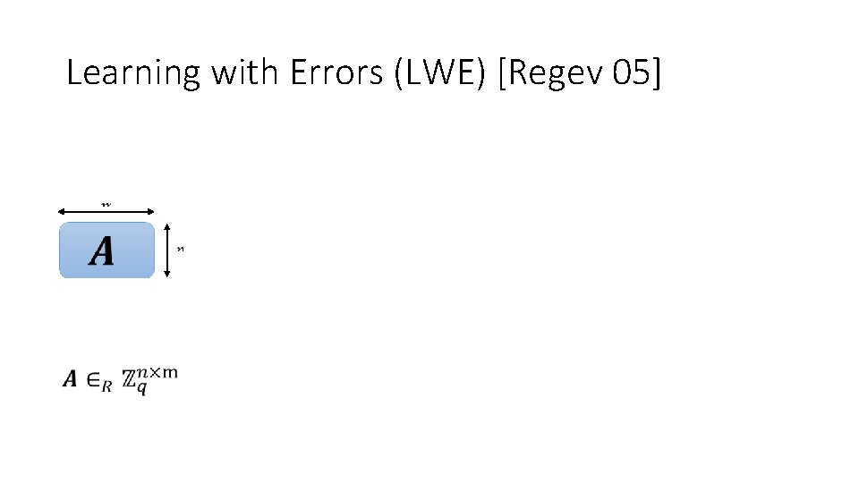 Learning with Errors (LWE) [Regev 05] 
