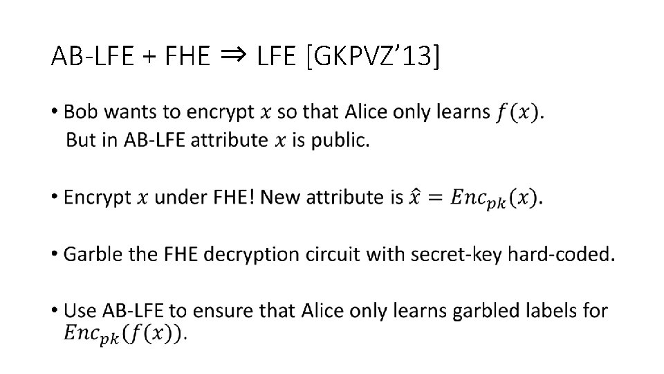 AB-LFE + FHE ⇒ LFE [GKPVZ’ 13] • 