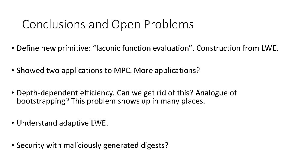 Conclusions and Open Problems • Define new primitive: “laconic function evaluation”. Construction from LWE.