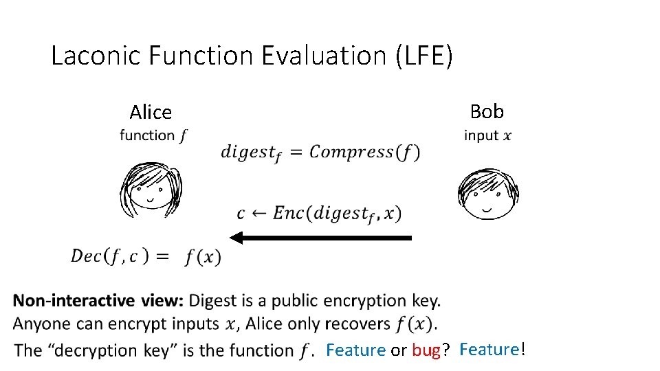Laconic Function Evaluation (LFE) Alice Bob Feature or bug? Feature! 