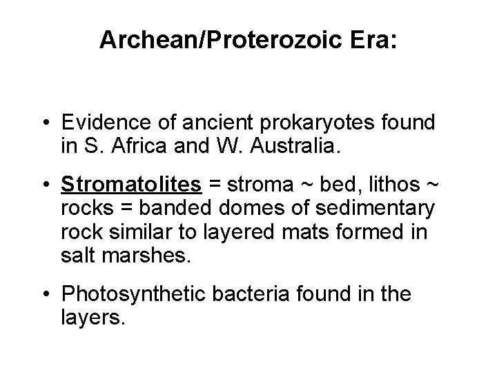 Archean/Proterozoic Era: • Evidence of ancient prokaryotes found in S. Africa and W. Australia.