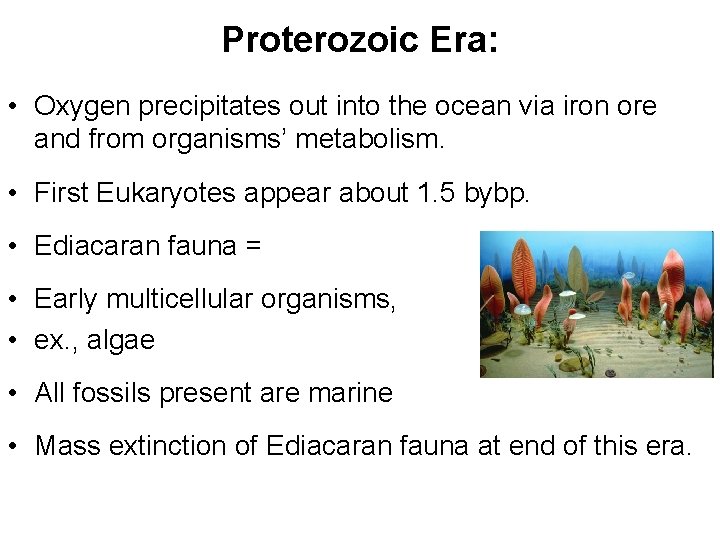 Proterozoic Era: • Oxygen precipitates out into the ocean via iron ore and from
