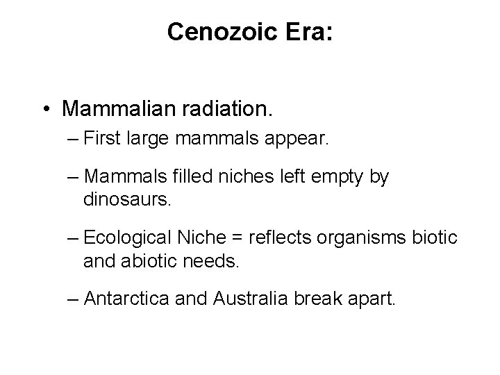 Cenozoic Era: • Mammalian radiation. – First large mammals appear. – Mammals filled niches