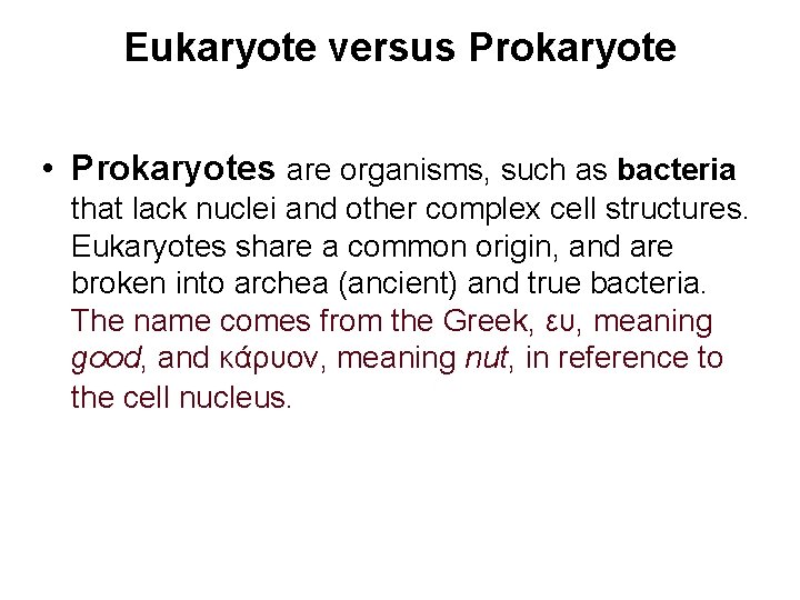 Eukaryote versus Prokaryote • Prokaryotes are organisms, such as bacteria that lack nuclei and