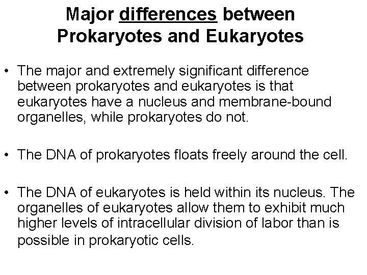 Major differences between Prokaryotes and Eukaryotes • The major and extremely significant difference between