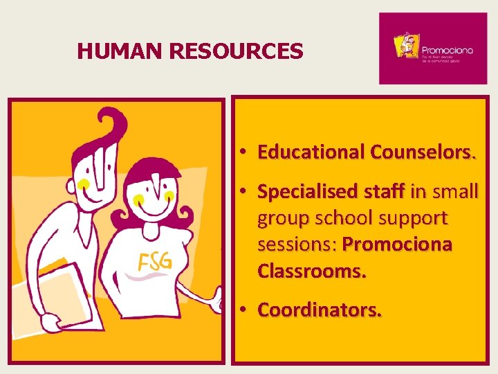 HUMAN RESOURCES • Educational Counselors. • Specialised staff in small group school support sessions: